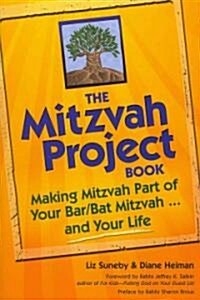 The Mitzvah Project Book: Making Mitzvah Part of Your Bar/Bat Mitzvah and Your Life (Paperback)