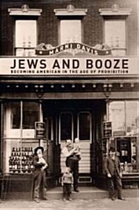 Jews and Booze: Becoming American in the Age of Prohibition (Hardcover)