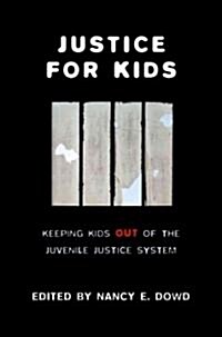 Justice for Kids: Keeping Kids Out of the Juvenile Justice System (Hardcover)