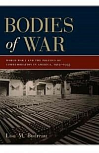 Bodies of War: World War I and the Politics of Commemoration in America, 1919-1933 (Paperback)