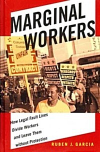 Marginal Workers: How Legal Fault Lines Divide Workers and Leave Them Without Protection (Hardcover)