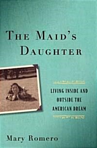 The Maids Daughter: Living Inside and Outside the American Dream (Hardcover)