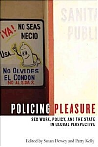 Policing Pleasure: Sex Work, Policy, and the State in Global Perspective (Hardcover)