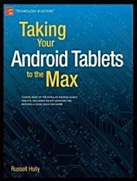 Taking Your Android Tablets to the Max (Paperback)
