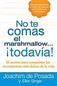 No Te Comas El Marshmallow...Todav?: El Secreto Para Conquistar Las Recompensas Mas Dulces de Lavida (Paperback)