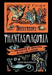 Brevertons Phantasmagoria: A Compendium of Monsters, Myths and Legends (Hardcover)