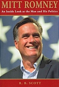 Mitt Romney: An Inside Look at the Man and His Politics (Paperback)