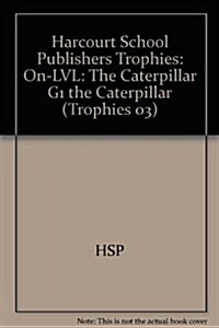 Harcourt School Publishers Trophies: On Level Individual Reader Grade 1 the Caterpillar (Paperback)