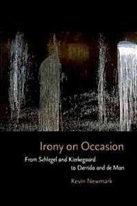 Irony on Occasion: From Schlegel and Kierkegaard to Derrida and de Man (Paperback)