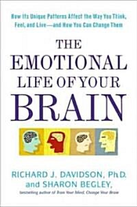 The Emotional Life of Your Brain: How Its Unique Patterns Affect the Way You Think, Feel, and Live--And How You Can Change Them                        (Hardcover)