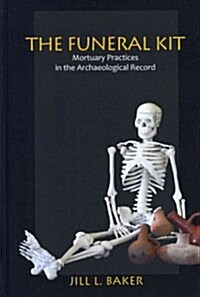 The Funeral Kit: Mortuary Practices in the Archaeological Record (Hardcover)