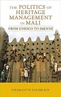 The Politics of Heritage Management in Mali: From UNESCO to Djenn? (Hardcover)