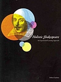 Holistic Shakespeare : An Experiential Learning Approach (Paperback)