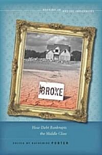 Broke: How Debt Bankrupts the Middle Class (Hardcover)