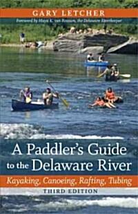 A Paddlers Guide to the Delaware River: Kayaking, Canoeing, Rafting, Tubing (Paperback, 3, Third Edition)