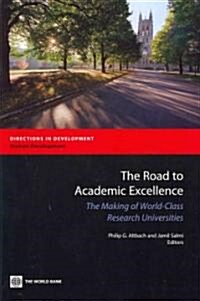 The Road to Academic Excellence: The Making of World-Class Research Universities (Paperback)