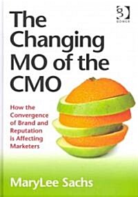The Changing MO of the CMO : How the Convergence of Brand and Reputation is Affecting Marketers (Hardcover)