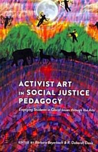 Activist Art in Social Justice Pedagogy; Engaging Students in Glocal Issues through the Arts (Paperback)