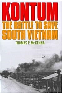 Kontum: The Battle to Save South Vietnam (Hardcover)