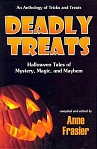 Deadly Treats: Halloween Tales of Mystery, Magic, and Mayhem (Paperback)