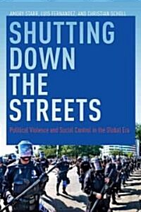 Shutting Down the Streets: Political Violence and Social Control in the Global Era (Paperback)