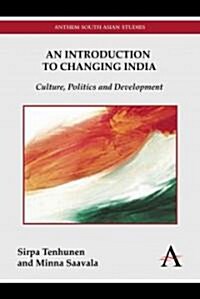 An Introduction to Changing India : Culture, Politics and Development (Paperback)