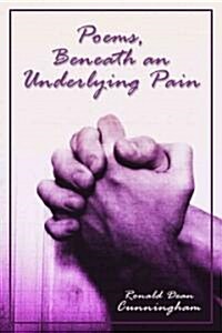 Poems, Beneath an Underlying Pain (Paperback)