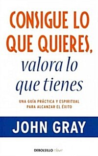 Consigue lo que quieres, valora lo que tienes / How to Get What You Want and Want What You Have (Paperback, POC, Translation)