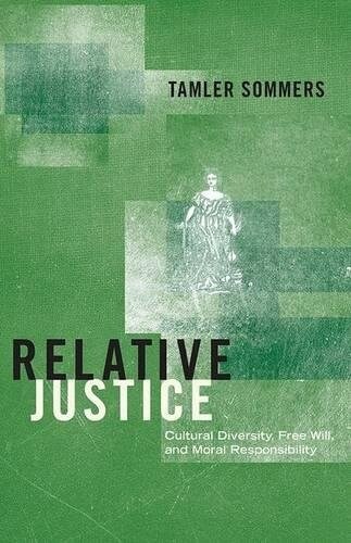Relative Justice: Cultural Diversity, Free Will, and Moral Responsibility (Hardcover)
