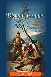 Distant Tyranny: Markets, Power, and Backwardness in Spain, 1650-1800 (Hardcover)