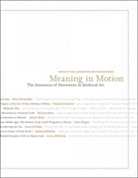 Meaning in Motion: The Semantics of Movement in Medieval Art (Hardcover)