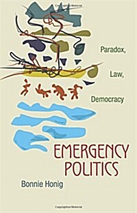 Emergency Politics: Paradox, Law, Democracy (Paperback)