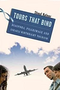 Tours That Bind: Diaspora, Pilgrimage, and Israeli Birthright Tourism (Paperback)