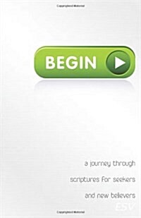 Begin: A Journey Through Scriptures for Seekers and New Believers (Paperback)