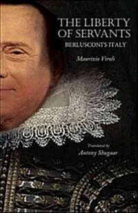 The Liberty of Servants: Berlusconis Italy (Hardcover)