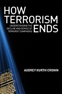 How Terrorism Ends: Understanding the Decline and Demise of Terrorist Campaigns (Paperback)