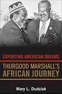 Exporting American Dreams: Thurgood Marshalls African Journey (Paperback)