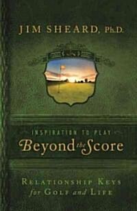 Beyond the Score: Relationship Keys for Golf and Life (Hardcover)