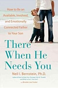 There When He Needs You: How to Be an Available, Involved, and Emotionally Connected Father to Your Son (Paperback)