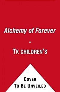 The Alchemy of Forever: An Incarnation Novel (Hardcover)