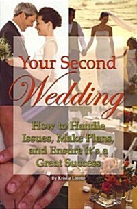 Your Second Wedding: How to Handle Issues, Make Plans, and Ensure Its a Great Success (Paperback)