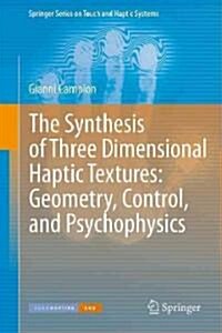 The Synthesis of Three Dimensional Haptic Textures: Geometry, Control, and Psychophysics (Hardcover, 2011 ed.)