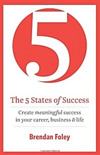 The 5 States of Success: Create Meaningful Success in Your Career, Business & Life (Paperback)