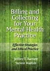 Billing and Collecting for Your Mental Health Practice: Effective Strategies and Ethical Practice (Paperback)