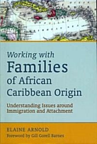 Working with Families of African Caribbean Origin : Understanding Issues around Immigration and Attachment (Paperback)