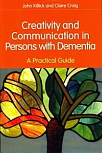 Creativity and Communication in Persons with Dementia : A Practical Guide (Paperback)