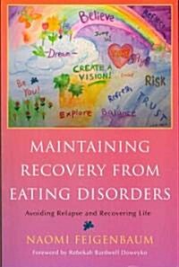 Maintaining Recovery from Eating Disorders : Avoiding Relapse and Recovering Life (Paperback)