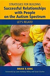 Strategies for Building Successful Relationships with People on the Autism Spectrum : Lets Relate! (Paperback)