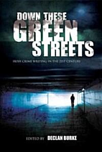 Down These Green Streets: Irish Crime Writing in the 21st Century (Paperback)