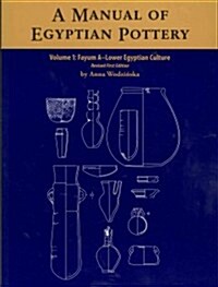 A Manual of Egyptian Pottery, Volume 1: Fayum a - A Lower Egyptian Culture (Paperback, 2)